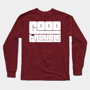 Good trouble Long Sleeve T-Shirt